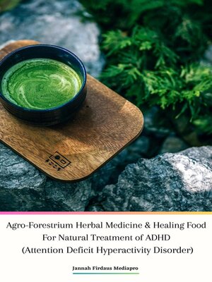 cover image of Agro-Forestrium Herbal Medicine & Healing Food For Natural Treatment of ADHD (Attention Deficit Hyperactivity Disorder)